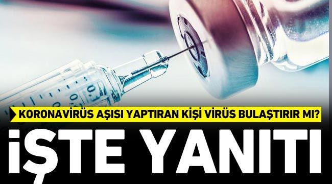 Koronavirüs aşısı yaptıran kişi virüs bulaştırır mı?