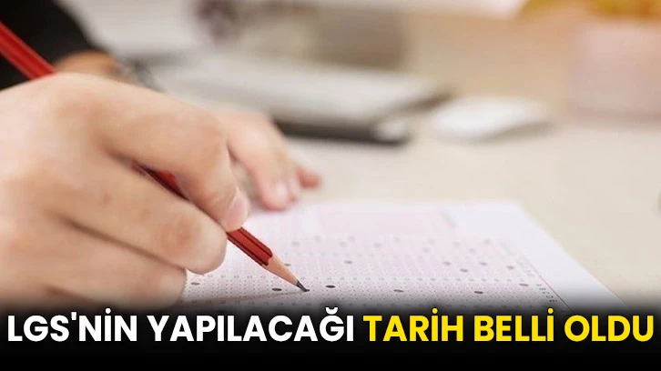 LGS'nin yapılacağı tarih belli oldu