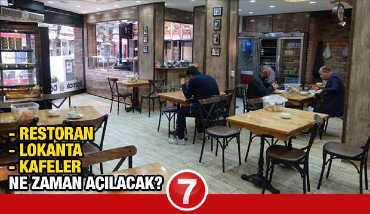 Lokanta Kafe ve Restoranlar ne zaman açılacak? Kapalı mekanların açılacağı tarih belli oldu mu?