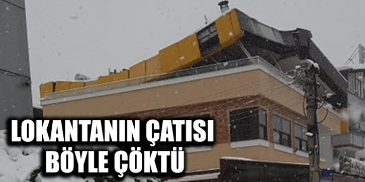 Lokantanın çatısı böyle çöktü