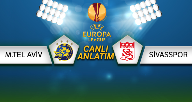 Maccabi Tel Aviv- Sivasspor Canlı Anlatım