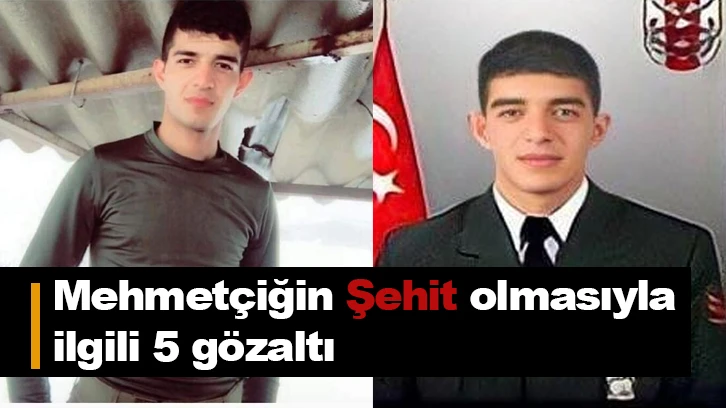 Mehmetçiğin Şehit olmasıyla ilgili 5 gözaltı