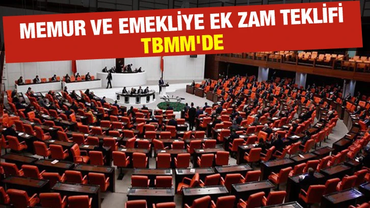 Memur ve emekliye ek zam teklifi TBMM'de