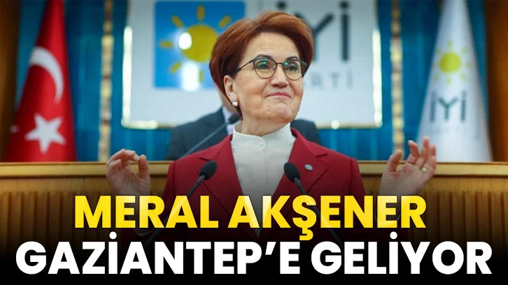 Meral Akşener Gaziantep’e Geliyor…