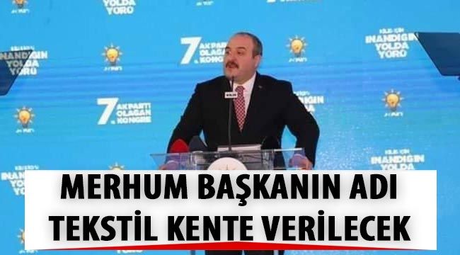 Merhum Başkanın adı tekstil kente verilecek 