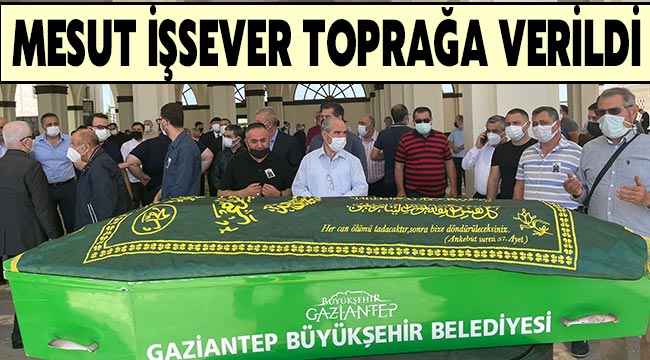 Mesut İşsever toprağa verildi