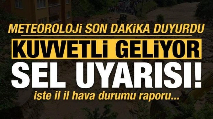 Meteoroloji son dakika duyurdu! Kuvvetli geliyor, sel uyarısı