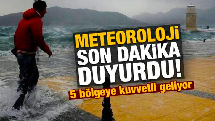 Meteoroloji son dakika uyardı! 5 bölgeye kuvvetli geliyor