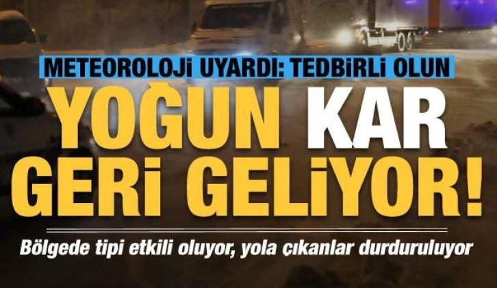 Meteoroloji uyardı! Tedbirli olun, yoğun kar geri geliyor...