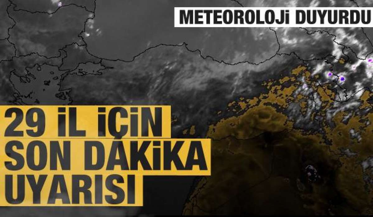 Meteoroloji'den 29 il için son dakika açıklaması geldi