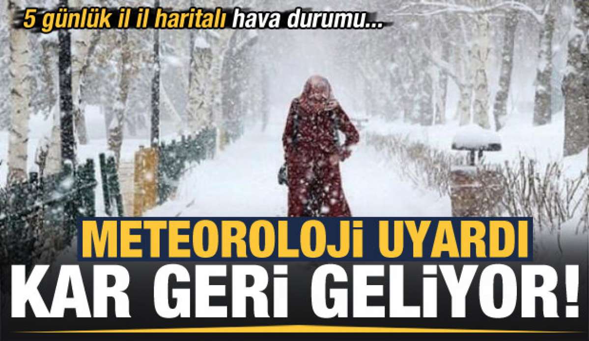 Meteoroloji’den kritik son dakika uyarısı! Kar geri geliyor