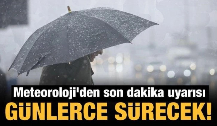 Meteoroloji'den son dakika uyarısı: Günlerce sürecek! Çok kuvvetli geliyor