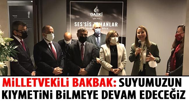 Milletvekili Bakbak: Suyumuzun kıymetini bilmeye devam edeceğiz