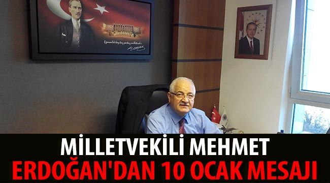 Milletvekili Mehmet Erdoğan'dan 10 Ocak mesajı 