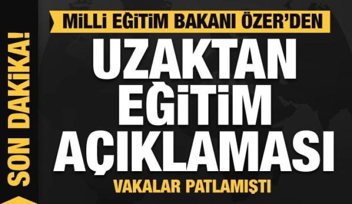 Milli Eğitim Bakanı Özer'den son dakika uzaktan eğitim açıklaması