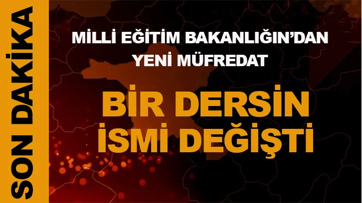 Milli Eğitim Bakanlığı bir dersin ismini değiştirdi