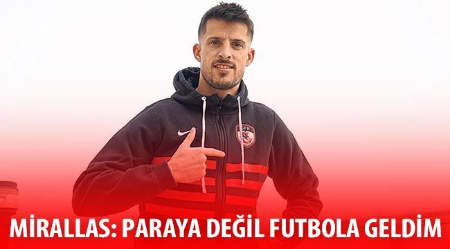  Mirallas: Paraya değil futbola geldim 