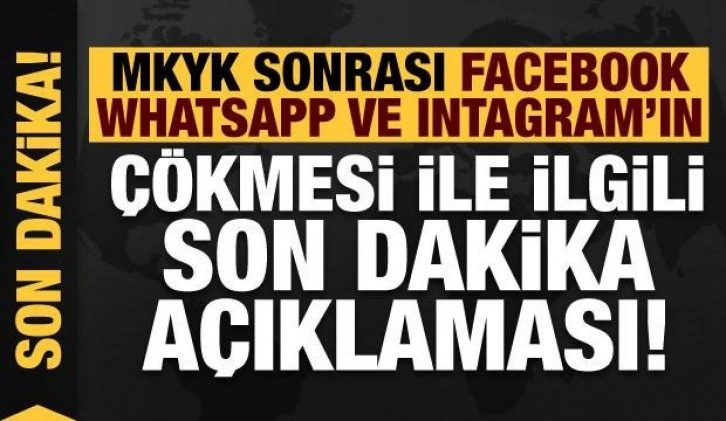 MKYK sonrası Whatsapp, Instagram ve Facebook'un çökmesiyle ilgili son dakika açıklaması