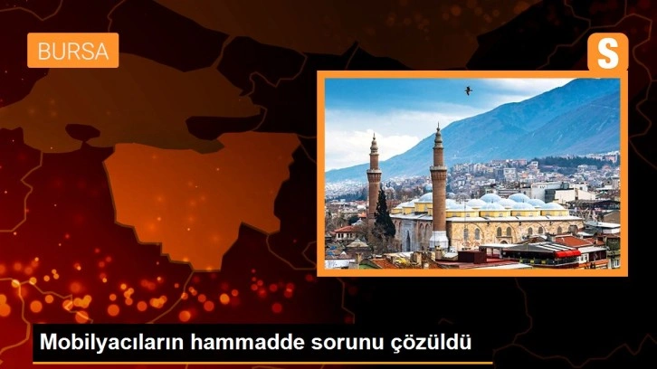 Mobilyacıların hammadde sorunu çözüldü