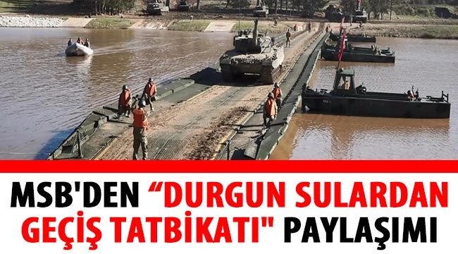 MSB'den “Durgun Sulardan Geçiş Tatbikatı