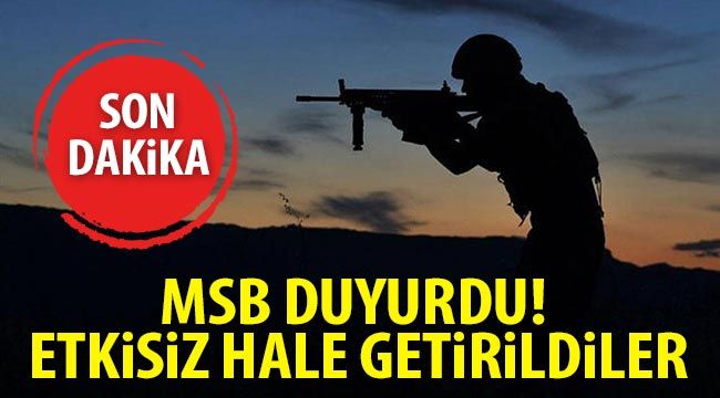 MSB duyurdu! Etkisiz hale getirildiler