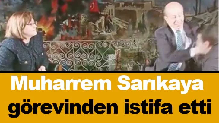 Muharrem Sarıkaya görevinden istifa etti