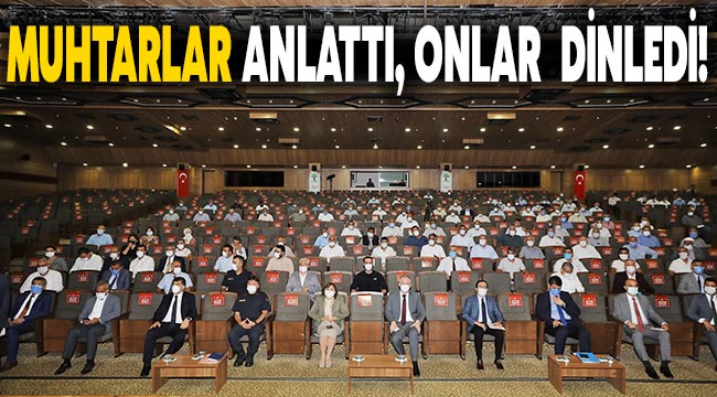 Muhtarlar anlattı, onlar  dinledi!