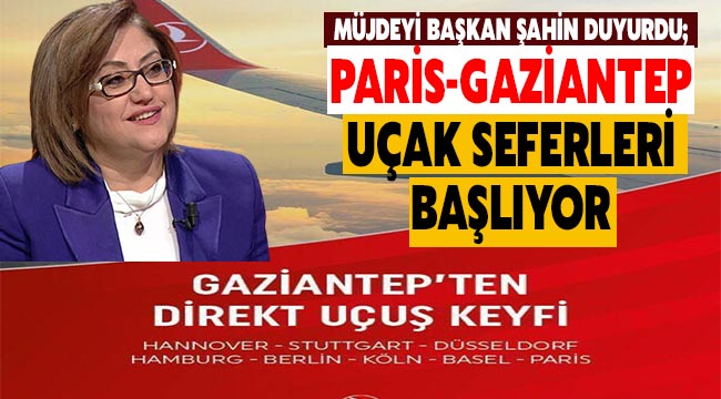 Müjdeyi Başkan Şahin duyurdu; Paris-Gaziantep uçak seferleri başlıyor