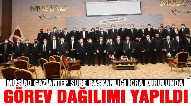 MÜSİAD Gaziantep Şube Başkanlığı icra kurulunda görev dağılımı yapıldı