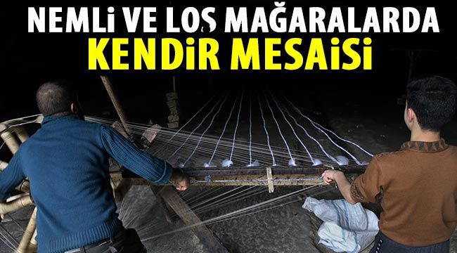  Nemli ve loş mağaralarda kendir mesaisi 