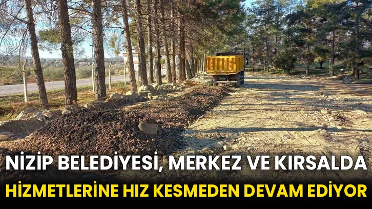 Nizip Belediyesi, merkez ve kırsalda hizmetlerine hız kesmeden devam ediyor