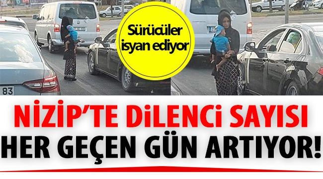 Nizip’te dilenci sayısı her geçen gün artıyor!