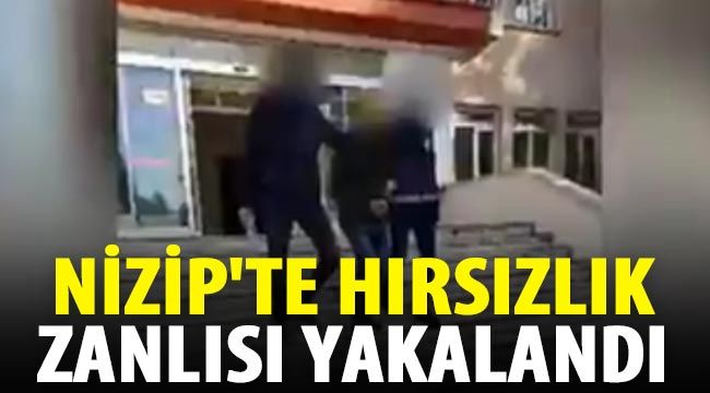  Nizip'te hırsızlık zanlısı yakalandı 