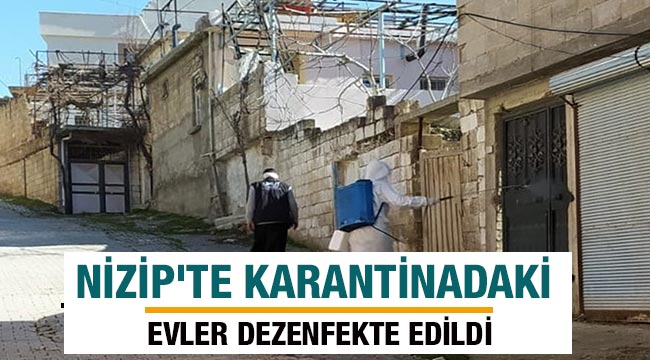 Nizip'te karantinadaki evler dezenfekte edildi