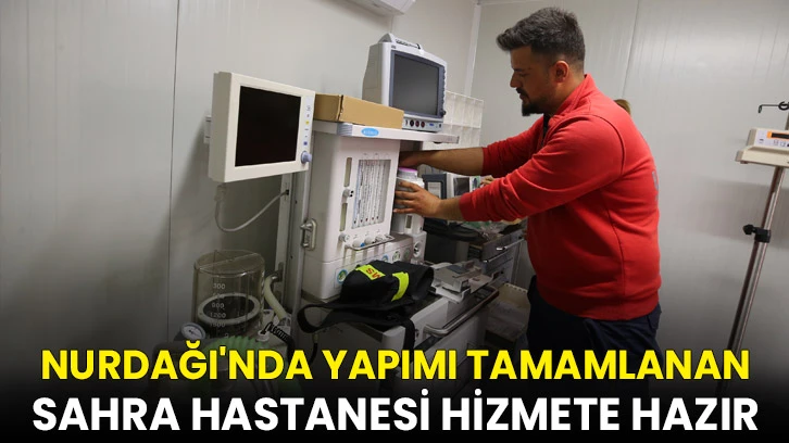 Nurdağı'nda yapımı tamamlanan sahra hastanesi hizmete hazır