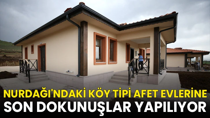 Nurdağı'ndaki köy tipi afet evlerine son dokunuşlar yapılıyor