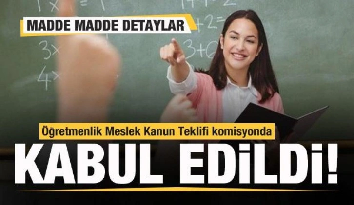 Öğretmenlik Meslek Kanunu komisyonda kabul edildi! Madde madde detaylar