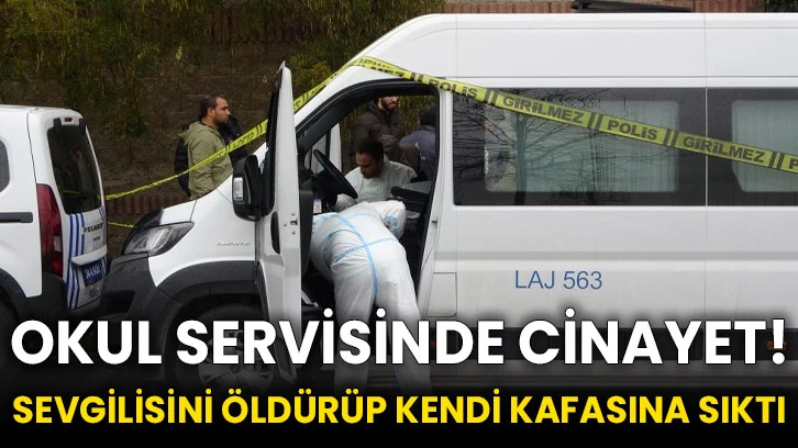 Okul servisinde cinayet! Sevgilisini öldürüp kendi kafasına sıktı