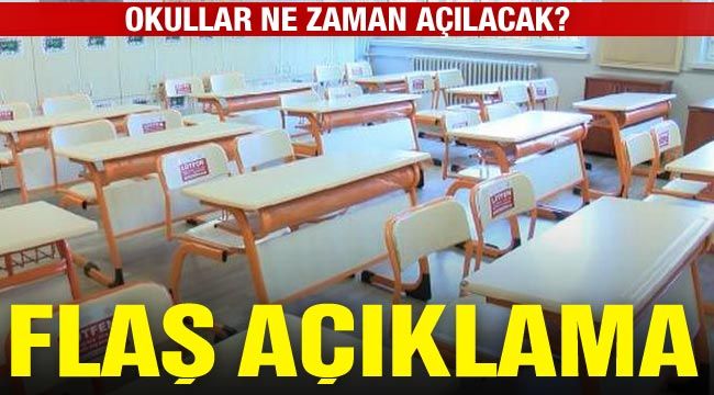 Okullar ne zaman açılacak? Flaş açıklama