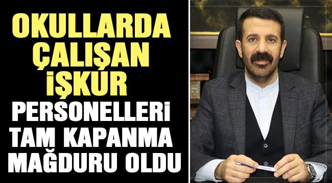 Okullarda çalışan İŞKUR personelleri tam kapanma mağduru oldu