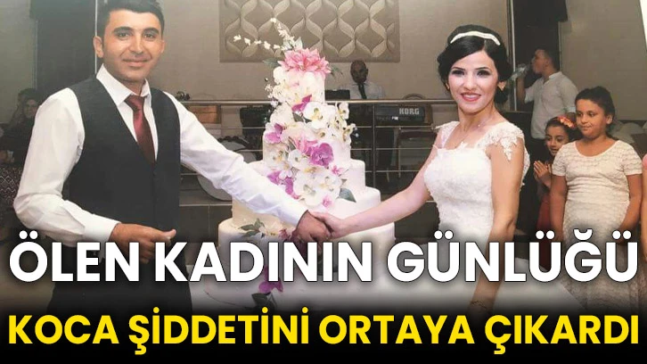 Ölen kadının günlüğü koca şiddetini ortaya çıkardı