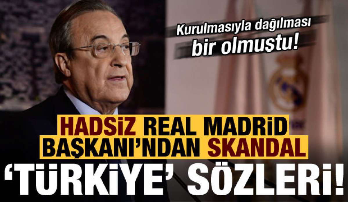 Olmayan lig üzerinden Türkiye'ye skandal sözler! Florentino Perez haddini aştı