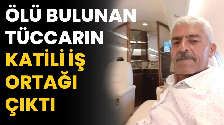 Ölü bulunan tüccarın katili iş ortağı çıktı