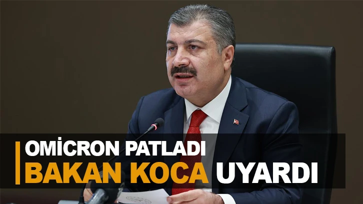 OMİCRON PATLADI, BAKAN KOCA UYARDI