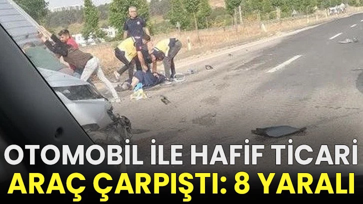 Otomobil ile hafif ticari araç çarpıştı: 8 yaralı