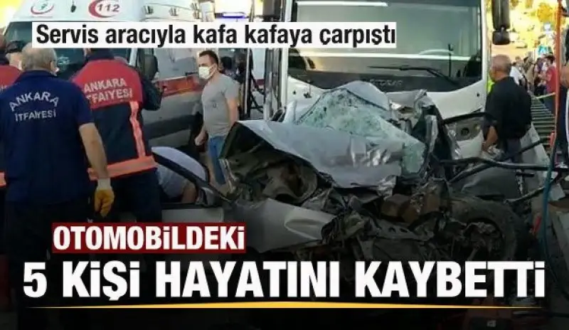 Otomobil ile servis aracı kafa kafaya çarpıştı: 5 kişi hayatını kaybetti