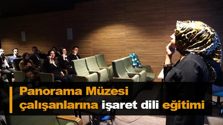 Panorama Müzesi çalışanlarına işaret dili eğitimi