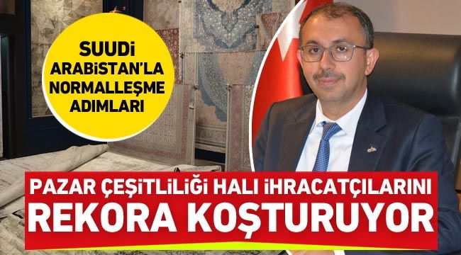 Pazar çeşitliliği halı ihracatçılarını rekora koşturuyor