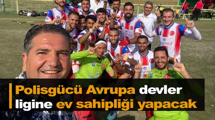 Polisgücü Avrupa devler ligine ev sahipliği yapacak  