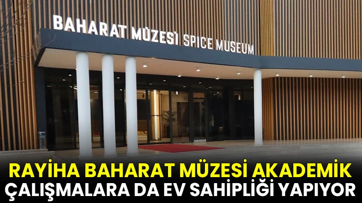 Rayiha Baharat Müzesi akademik çalışmalara da ev sahipliği yapıyor